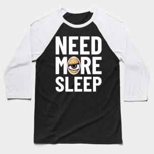 Need More Sleep Baseball T-Shirt